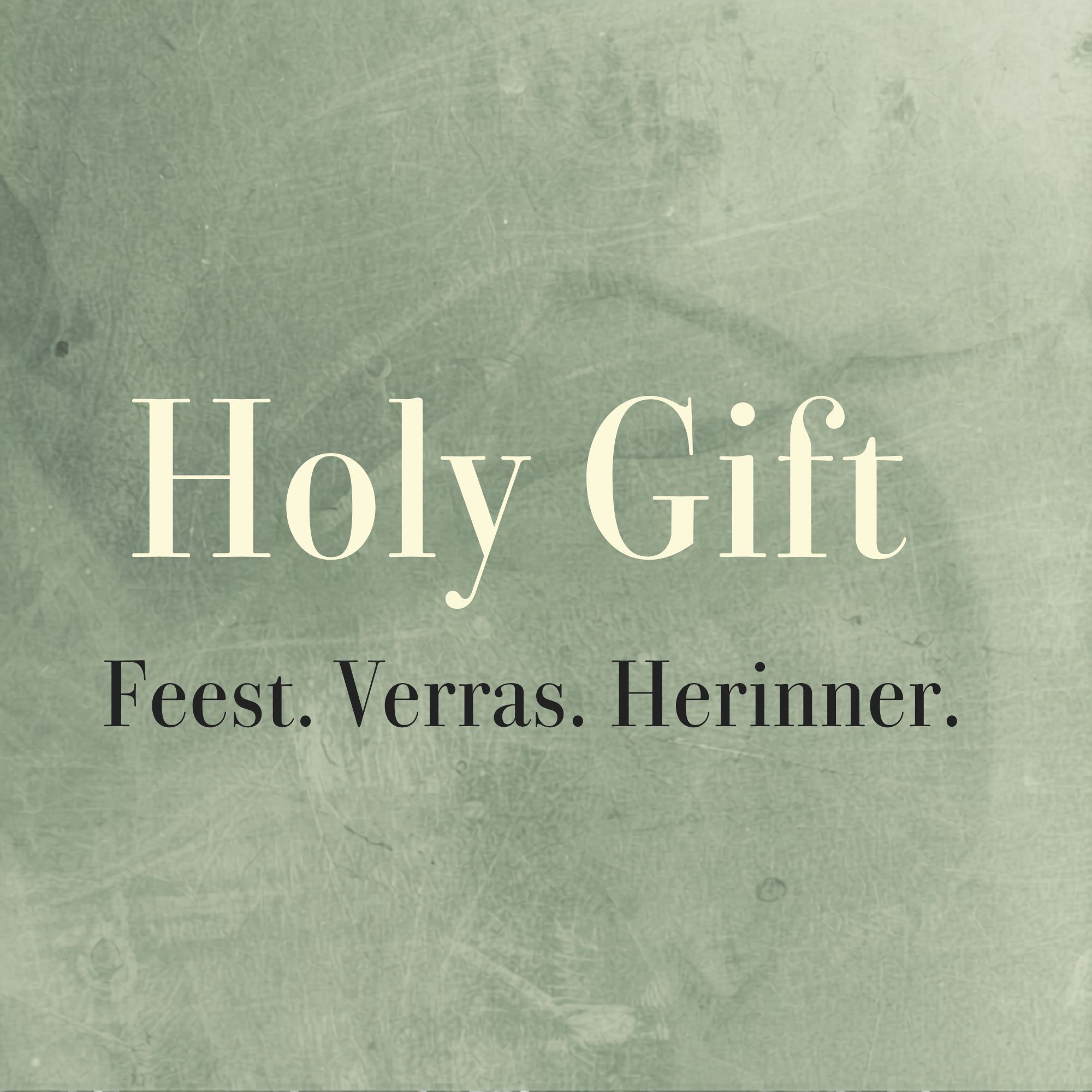 Feest. Verras. Herinner. | Holy Gift